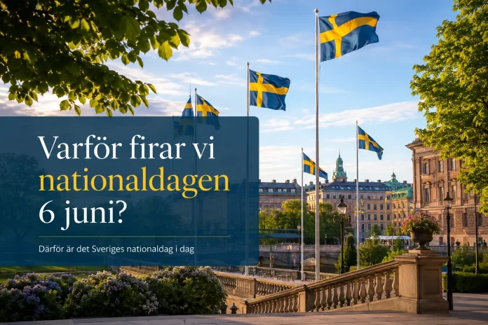 Varför firar vi nationaldagen 6 juni